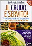 Il crudo è servito! I segreti del crudismo per vivere più sani senza rinunciare al piacere del cibo