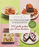 Il cucchiaino d’argento. 100 piatti gustosi per il tuo bambino: 2