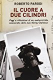 Il cuore a due cilindri. Viaggi e riflessioni di un motociclista innamorato della sua Harley-Davidson