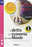 Il diritto e l’economia nel mio mondo. Con e-book. Con espansione online. Per le Scuole superiori: 1