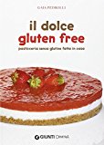 Il dolce gluten free. Pasticceria senza glutine fatta in casa