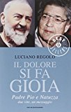 Il dolore si fa gioia. Padre Pio e Natuzza. Due vite, un messaggio