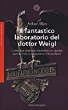 Il fantastico laboratorio del dottor Weigl. Come due scienziati trovarono un vaccino contro il tifo e sabotarono il Terzo Reich