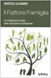 Il fattore famiglia. Le costellazioni familiari nella realizzazione professionale