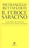 Il feroce saracino. La guerra dell’Islam. Il califfo alle porte di Roma