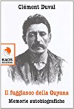 Il fuggiasco dell Guyana. Memorie autobiografiche