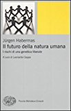 Il futuro della natura umana. I rischi di una genetica liberale