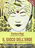 Il gioco dell'eroe. La porta della percezione per essere straordinario in un mondo ordinario. Con CD Audio