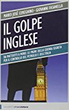 Il golpe inglese. Da Matteotti a Moro: le prove della guerra segreta per il controllo del petrolio e dell’Italia