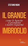 Il grande imbroglio. Come le banche si prendono i nostri risparmi