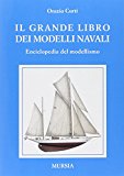 Il grande libro dei modelli navali. Enciclopedia del modellismo