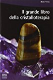 Il grande libro della cristalloterapia