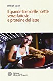 Il grande libro delle ricette senza lattosio e proteine del latte