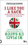 I like you a sack. To the conquest of the world with english from fear-Mi piaci un sacco. Alla conquista del mondo con l’inglese da paura