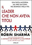 Il leader che non aveva titoli. Una favola moderna sul vero successo nel business e nella vita