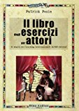 Il libro degli esercizi per attori. Il meglio del training internazionale in 600 esercizi