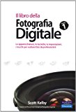 Il libro della fotografia digitale. Le apparecchiature, le tecniche, le impostazioni, i trucchi per scattare foto da professionisti