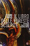 Il libro delle foreste scolpite. In viaggio tra gli alberi a duemila metri