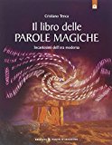 Il libro delle parole magiche. Incantesimi dell’era moderna