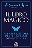 Il libro magico. Fai che l'amore per te stesso diventi vita