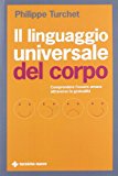 Il linguaggio universale del corpo. Comprendere l’essere umano attraverso la gestualità