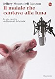 Il maiale che cantava alla luna. La vita emotiva degli animali da fattoria