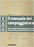 Il manuale del campeggiatore. Tutto quello che bisogna sapere per una perfetta vacanza all'aria aperta