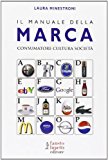 Il manuale della marca. Consumatore cultura società