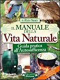 Il manuale della vita naturale. Guida pratica all’autosufficienza