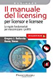 Il manuale del licensing per licensor e licensee. Le regole fondamentali per massimizzare i profitti. Con espansione online