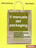 Il manuale del packaging. Come comunicare un marchio e vendere un prodotto