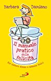 Il manuale pratico della felicità. Per essere donne e mamme felici