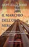 Il marchio dell'oro nero. Quanto vale la vita di un uomo al confronto di uno dei giacimenti petroliferi mai scoperti?: Volume 1