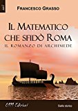 Il matematico che sfidò Roma. Il romanzo di Archimede