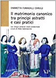 Il matrimonio canonico fra principi astratti e casi pratici. Con cinque sentenze rotali commentate