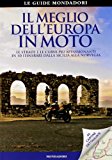 Il meglio dell'Europa in moto. Le strade e le curve più appassionanti in 40 itinerari dalla Sicilia alla Norvegia