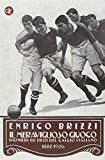 Il meraviglioso giuoco. Pionieri ed eroi del calcio italiano 1887-1926