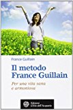Il metodo France Guillain. Per una vita sana e armoniosa
