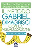 Il metodo Gabriel. Dimagrisci con la visualizzazione