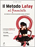 Il metodo Lafay al femminile. 80 esercizi di muscolazione senza attrezzi