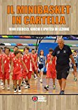 Il minibasket in cartella. 1000 esercizi, giochi e ipotesi di lezione