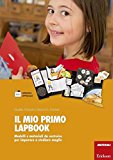 Il mio primo lapbook. Modelli e materiali da costruire per imparare a studiare meglio