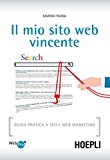 Il mio sito web vincente. Guida pratica a SEO e Web Marketing