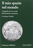 Il mio spazio nel mondo. Geografia per la scuola dell’infanzia e primaria