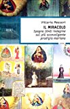 Il miracolo. Spagna, 1640: indagine sul più sconvolgente prodigio mariano