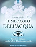 Il miracolo dell’acqua. Scoprire e utilizzare i benefici effetti della risonanza positiva