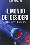 Il mondo dei desideri. 101 progetti di libertà