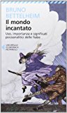 Il mondo incantato. Uso, importanza e significati psicoanalitici delle fiabe