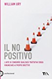 Il no positivo. L'arte di condurre qualsiasi trattativa senza rinunciare ai propri obiettivi