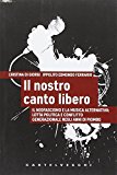 Il nostro canto libero. Il neofascismo e la musica alternativa: lotta politica e conflitto generazionale negli anni di piombo